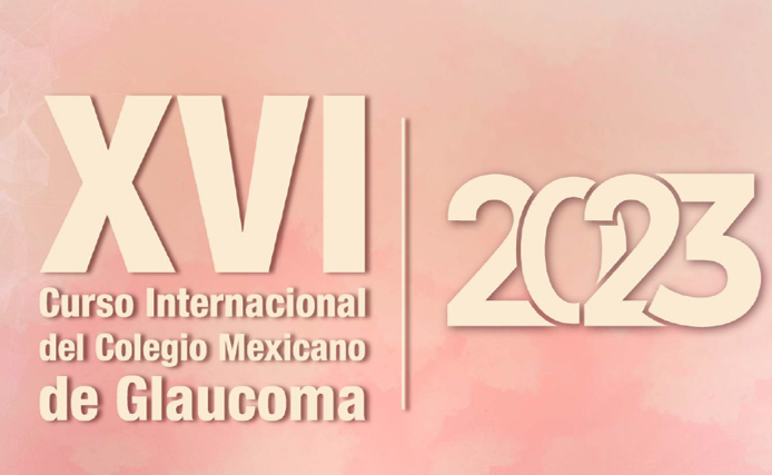 XVI CURSO INTERNACIONAL DEL COLEGIO MEXICANO DE GLAUCOMA
